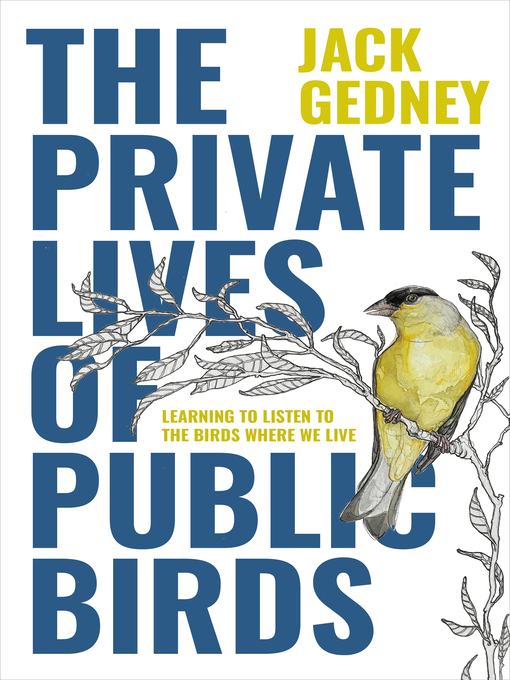 Title details for The Private Lives of Public Birds by Jack Gedney - Available